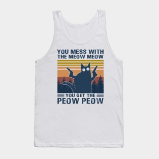 You Mess With The Meow Meow You Get This Peow Peow Tank Top